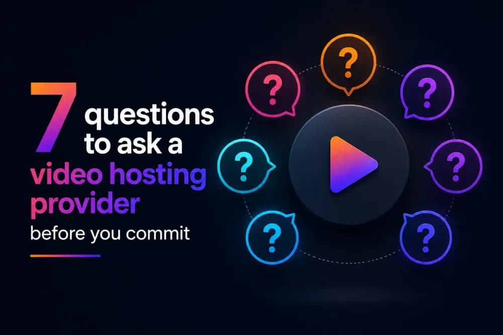 7 questions to ask a video hosting provider before you commit