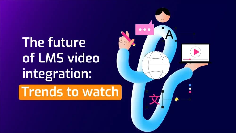 The future of LMS video integration: Trends to watch