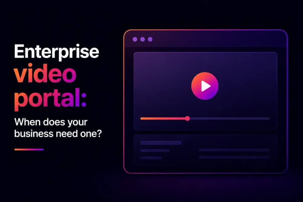 Enterprise video portal: When does your business need one?