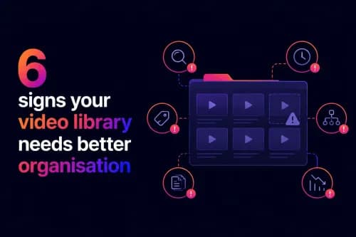 6 signs your video library needs better organisation