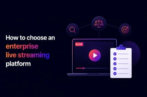 How to choose an enterprise live streaming platform