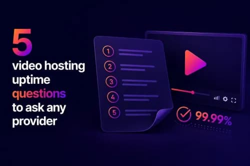 5 video hosting uptime questions to ask any provider