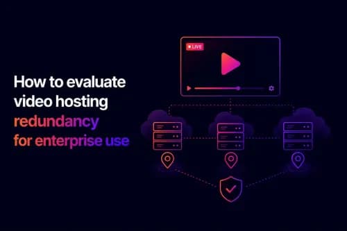 How to evaluate video hosting redundancy for enterprise use