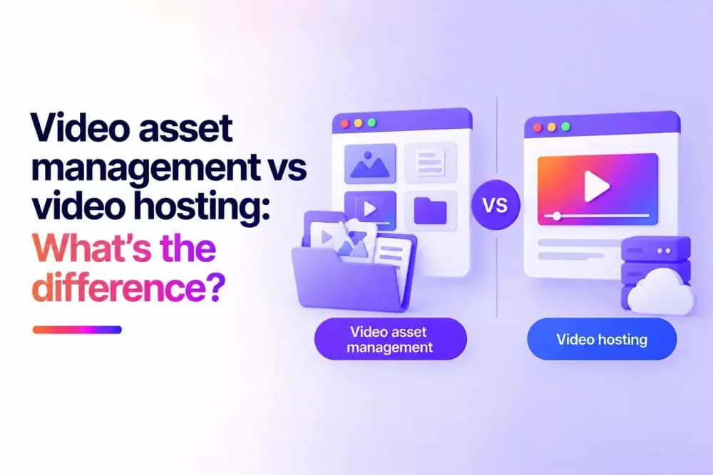 Video asset management vs video hosting: What's the difference?